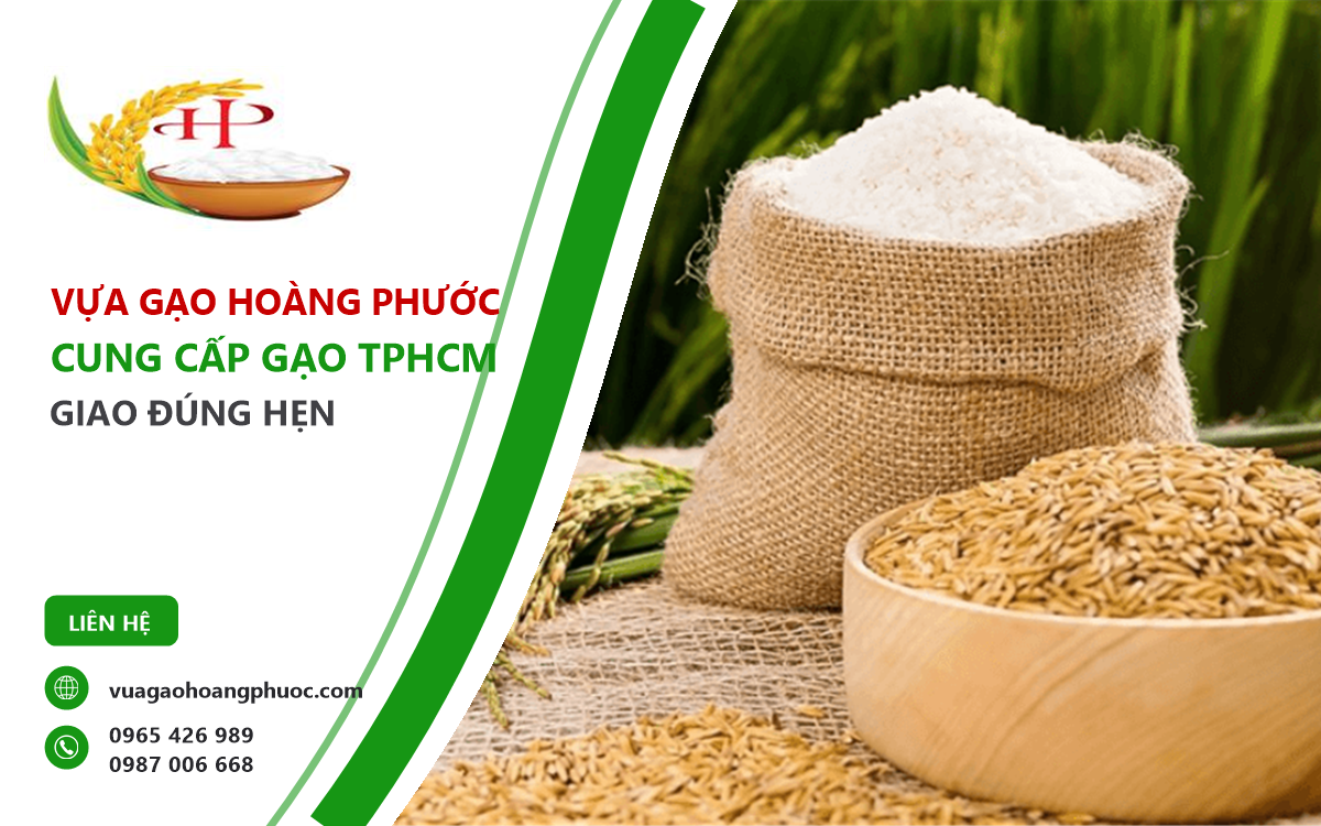 Vựa Gạo Hoàng Phước cung cấp gạo TPHCM giao đúng hẹn